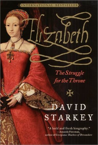 Elizabeth: The Struggle for the Throne, by David Starkey