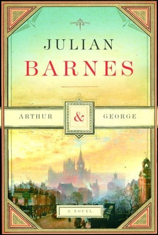 Arthur & George, by Julian Barnes