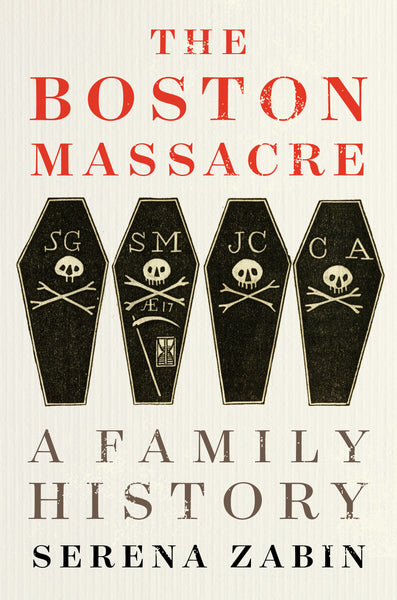 The Boston Massacre: A Family History, by Serena Zabin