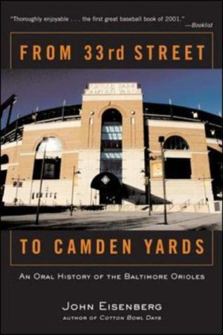 From 33rd Street to Camden Yards: An Oral History of the Baltimore Orioles, by John Eisenberg