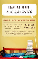 Leave Me Alone, I'm Reading, by Maureen Corrigan