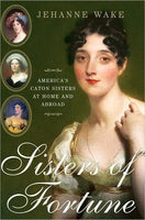 Sisters of Fortune: America's Caton Sisters at Home and Abroad, by Jehanne Wake