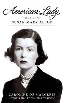 American Lady: The Life of Susan Mary Alsop, by Caroline de Margerie