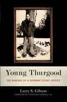 Young Thurgood: The Making of a Supreme Court Justice, by Larry S. Gibson