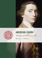 American Cicero: The Life of Charles Carroll, by Bradley Birzer