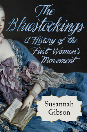 The Bluestockings: A History of the First Women's Movement, by Susannah Gibson