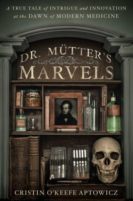 Dr. Mutter's Marvels, by Cristin O'Keefe Aptowicz