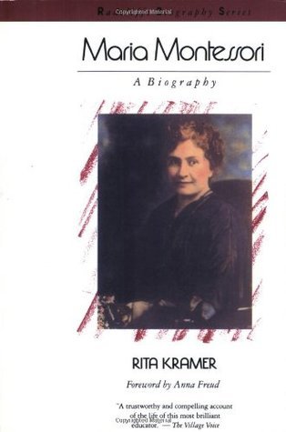 Maria Montessori: A Biography, by Rita Kramer