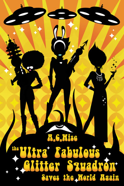 The Ultra Fabulous Glitter Squadron Saves the World Again, by A.C. Wise