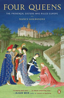 Four Queens: The Provencal Sisters Who Ruled Europe, by Nancy Goldstone