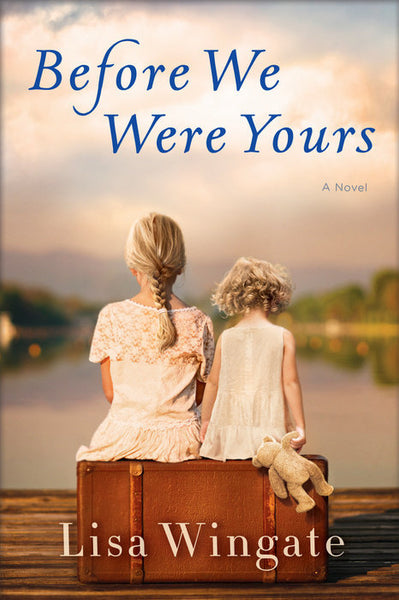 Before We Were Yours, by Lisa Wingate