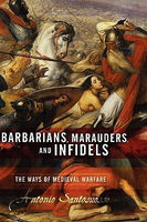Barbarians, Marauders, and infidels: The Ways of Medieval Warfare, by Antonio Santosuosso