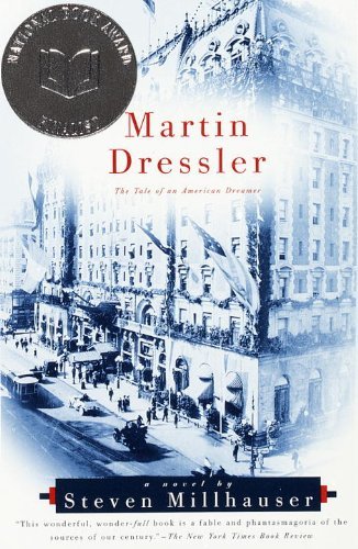 Martin Dressler, by Steven Millhauser