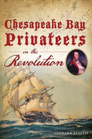 Chesapeake Bay Privateers in the Revolution, by Leonard Szaltis
