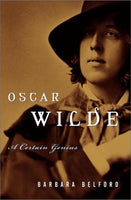 Oscar Wilde: A Certain Genius, by Barbara Belford