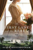 The First Lady and the Rebel, by Susan Higginbotham