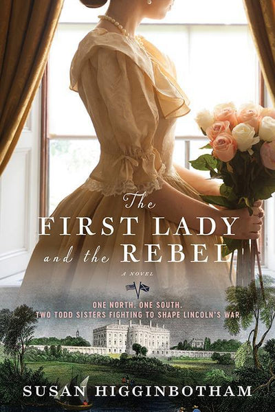The First Lady and the Rebel, by Susan Higginbotham