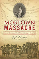 Mobtown Massacre, by Josh S. Cutler