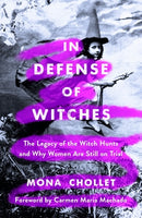 In Defense of Witches:  The Legacy of Witch Hunts, and Why Women Are Still on Trial, by Mona Chollet