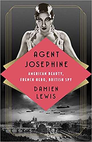 Agent Josephine: American Beauty, French Hero, British Spy, by Damien Lewis