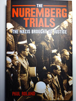 The Nuremberg Trials: The Nazis Brought to Justice, by Paul Roland