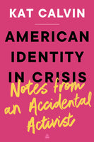 American Identity in Crisis: Notes from an Accidental Crisis, by Kat Calvin