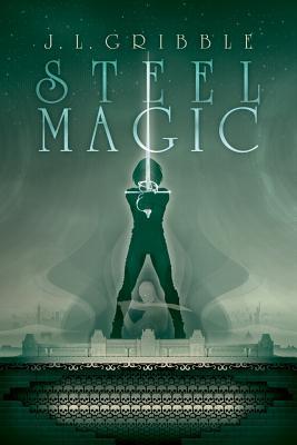 Steel Magic, by J.L. Gribble