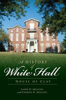 A History of White Hall, by Lashe D. and Charles K. Mullins