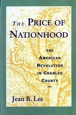 The Price of Nationhood: The American Revolution in Charles County, Jean B. Lee