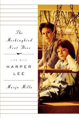 The Mockingbird Next Door: Life With Harper Lee, by Marja Mills