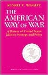The American Way of War, by Russell F. Weigley