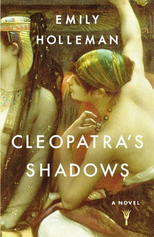 Cleopatra's Shadows, by Emily Holleman