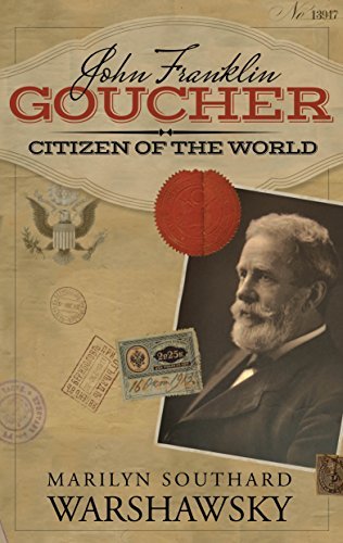 John Franklin Goucher: Citizen of the World, by Marilyn Southard Warshawsky