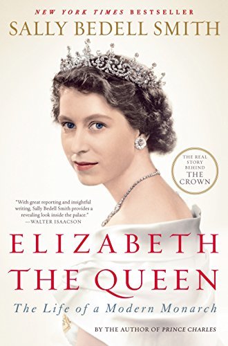 Elizabeth the Queen: The Life of a Modern Monarch, by Sally Bedell Smith