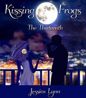 Kissing Frogs: The Thirteenth, by Jessica Lynn