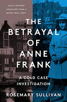 The Betrayal of Anne Frank: A Cold Case Investigation, by Rosemary Sullivan
