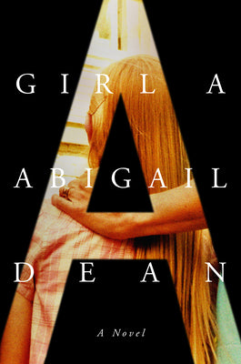 Girl A, by Abigail Dean