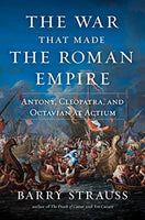 The War That Made the Roman Empire: Antony, Cleopatra, and Octavium at Actium, by Barry Strauss