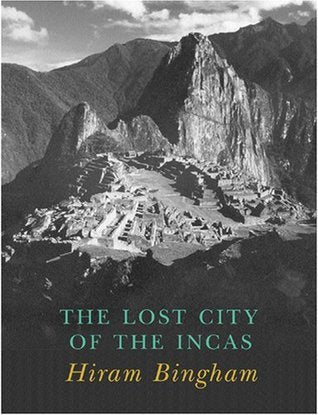 Lost City of the Incas, by Hiram Bingham