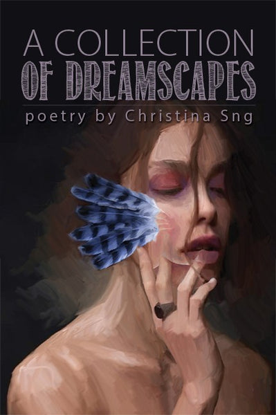 A Collection of Dreamscapes, by Christina Sng