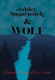 Ashley Sugarnotch and the Wolf, by Ashley Deanna Morris Lakes