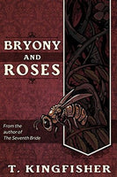 Bryony and Roses, by T. Kingfisher