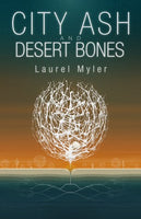 City Ash and Desert Bones, by Laurel Myler
