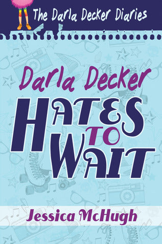 Darla Decker Hates to Wait, by Jessica McHugh