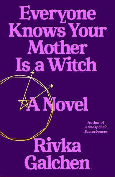 Everyone Knows Your Mother Is a Witch, by Rivka Galchen