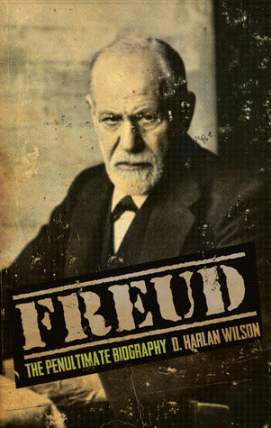 Freud: The Penultimate Biography, by D. Harlan Wilson