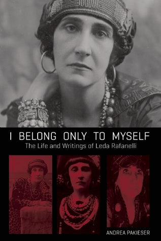 I Belong Only to Myself: The Life and Writings of Leda Rafanelli, by Andrea Parkeser