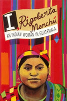 I, Rigoberta Menchu: An Indian Woman in Guatemala, by Rigoberta Menchu
