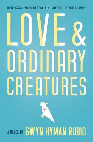 Love and Ordinary Creatures, by Gwyn Hyman Rubio