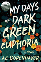 My Days of Dark Green Euphoria, by AE Copenhaver